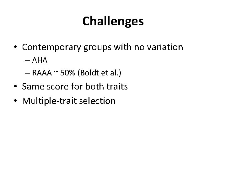 Challenges • Contemporary groups with no variation – AHA – RAAA ~ 50% (Boldt