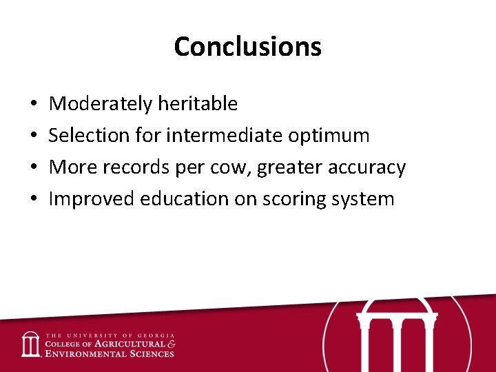 Conclusions • • Moderately heritable Selection for intermediate optimum More records per cow, greater
