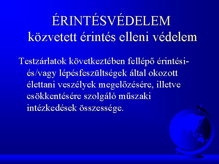 ÉRINTÉSVÉDELEM közvetett érintés elleni védelem Testzárlatok következtében fellépő érintésiés/vagy lépésfeszültségek által okozott élettani veszélyek