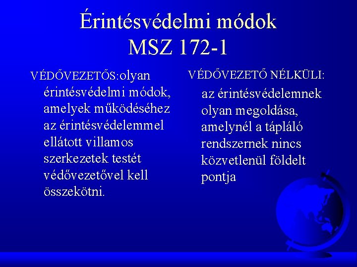 Érintésvédelmi módok MSZ 172 -1 VÉDŐVEZETŐS: olyan érintésvédelmi módok, amelyek működéséhez az érintésvédelemmel ellátott