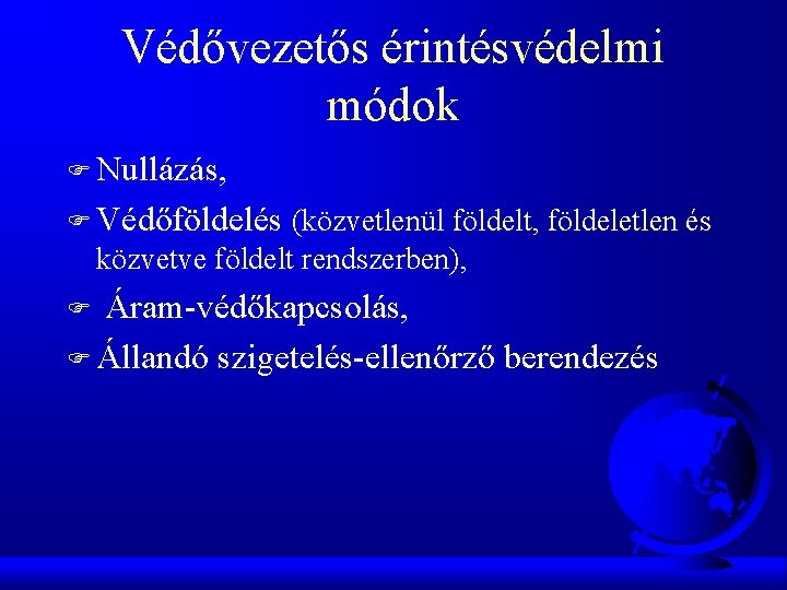 Védővezetős érintésvédelmi módok F Nullázás, F Védőföldelés (közvetlenül földelt, földeletlen és közvetve földelt rendszerben),