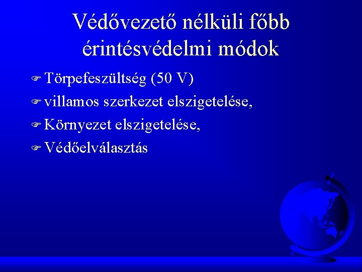 Védővezető nélküli főbb érintésvédelmi módok F Törpefeszültség (50 V) F villamos szerkezet elszigetelése, F