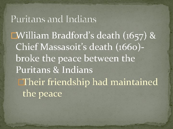 Puritans and Indians �William Bradford’s death (1657) & Chief Massasoit’s death (1660)broke the peace