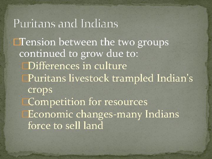 Puritans and Indians �Tension between the two groups continued to grow due to: �Differences