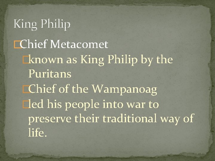 King Philip �Chief Metacomet �known as King Philip by the Puritans �Chief of the