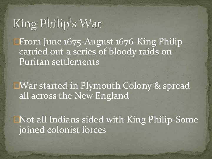 King Philip’s War �From June 1675 -August 1676 -King Philip carried out a series