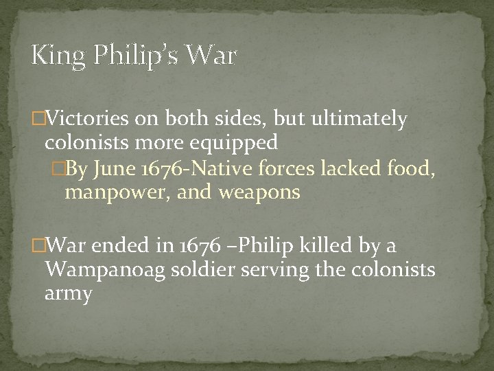 King Philip’s War �Victories on both sides, but ultimately colonists more equipped �By June