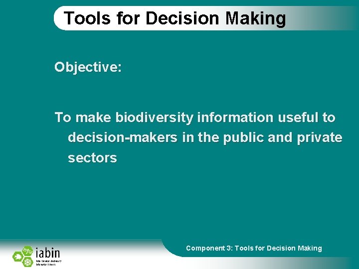 Tools for Decision Making Objective: To make biodiversity information useful to decision-makers in the