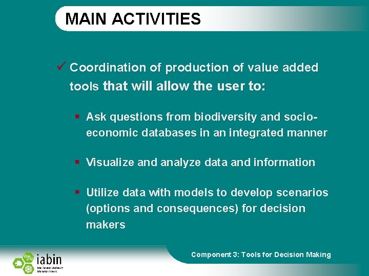 MAIN ACTIVITIES ü Coordination of production of value added tools that will allow the