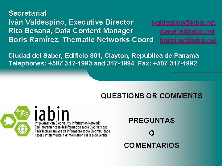 Secretariat Iván Valdespino, Executive Director ivaldespino@iabin. net Rita Besana, Data Content Manager rbesana@iabin. net