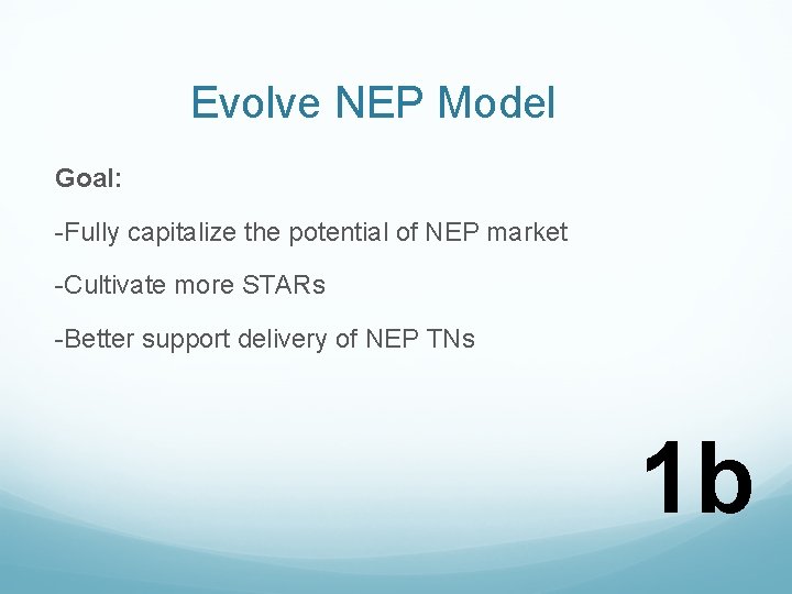 Evolve NEP Model Goal: -Fully capitalize the potential of NEP market -Cultivate more STARs