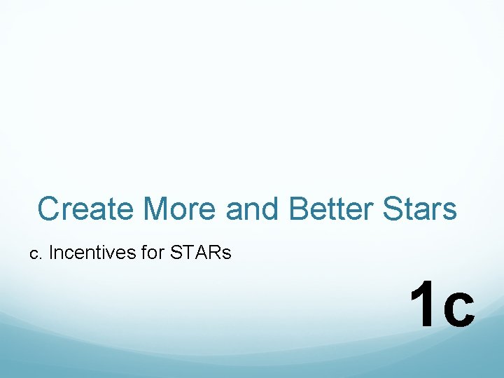 Create More and Better Stars c. Incentives for STARs 1 c 