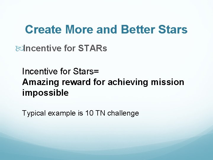 Create More and Better Stars Incentive for STARs Incentive for Stars= Amazing reward for