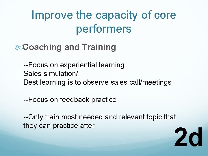 Improve the capacity of core performers Coaching and Training --Focus on experiential learning Sales