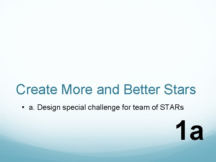 Create More and Better Stars • a. Design special challenge for team of STARs