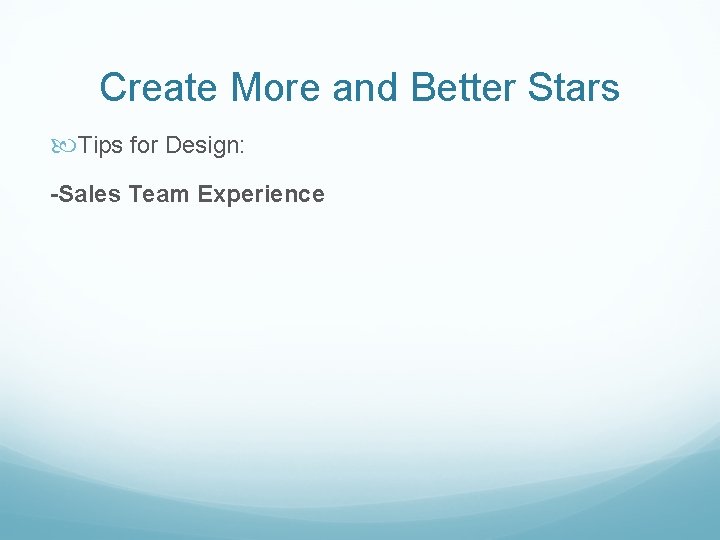 Create More and Better Stars Tips for Design: -Sales Team Experience 