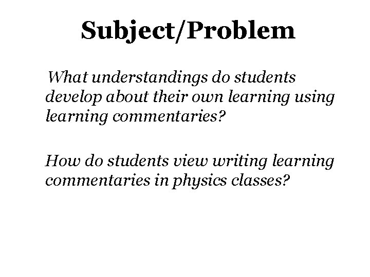 Subject/Problem What understandings do students develop about their own learning using learning commentaries? How
