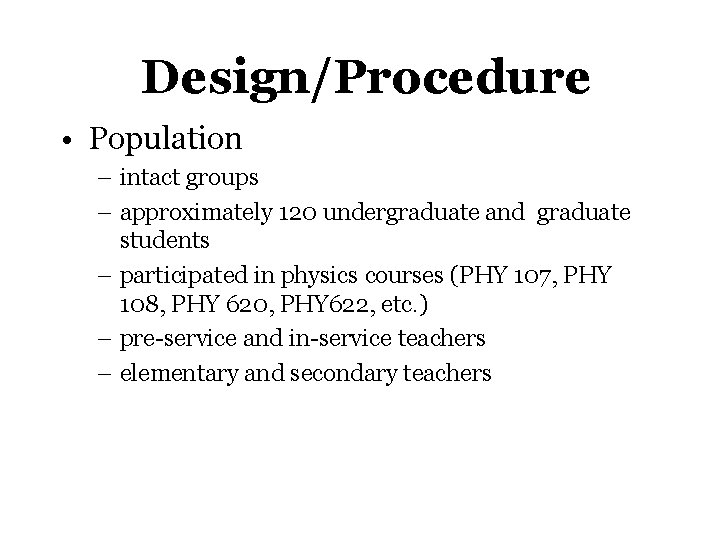 Design/Procedure • Population – intact groups – approximately 120 undergraduate and graduate students –