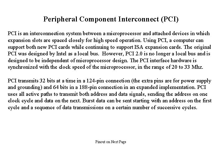 Peripheral Component Interconnect (PCI) PCI is an interconnection system between a microprocessor and attached Peripheral Component Interconnect (PCI) PCI is an interconnection system between a microprocessor and attached