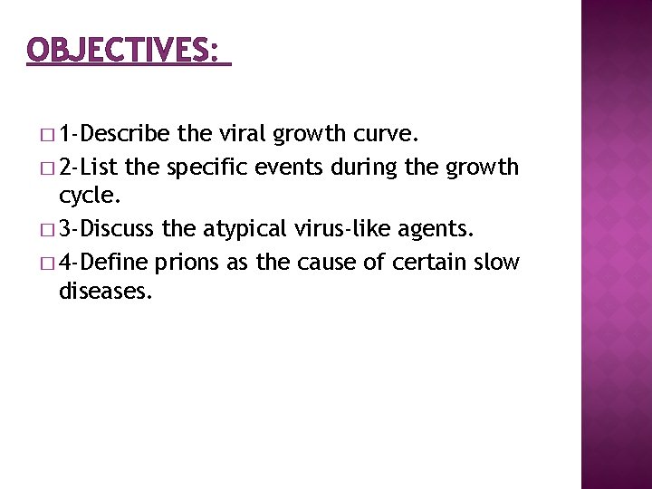 OBJECTIVES: � 1 -Describe the viral growth curve. � 2 -List the specific events