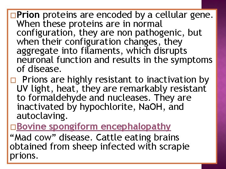 �Prion proteins are encoded by a cellular gene. When these proteins are in normal