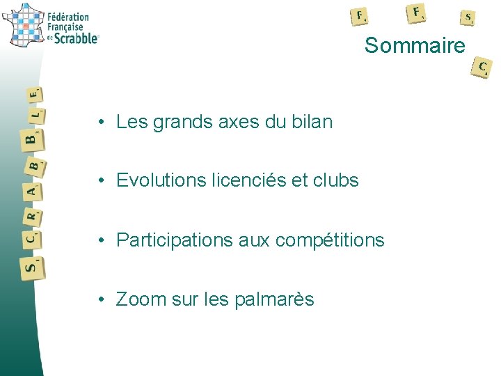 Sommaire • Les grands axes du bilan • Evolutions licenciés et clubs • Participations