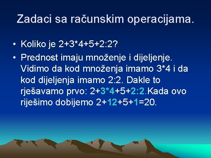 Zadaci sa računskim operacijama. • Koliko je 2+3*4+5+2: 2? • Prednost imaju množenje i