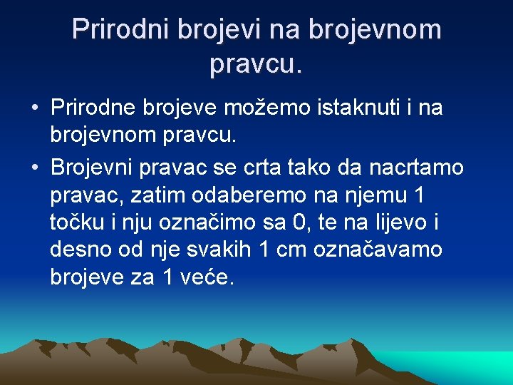 Prirodni brojevi na brojevnom pravcu. • Prirodne brojeve možemo istaknuti i na brojevnom pravcu.