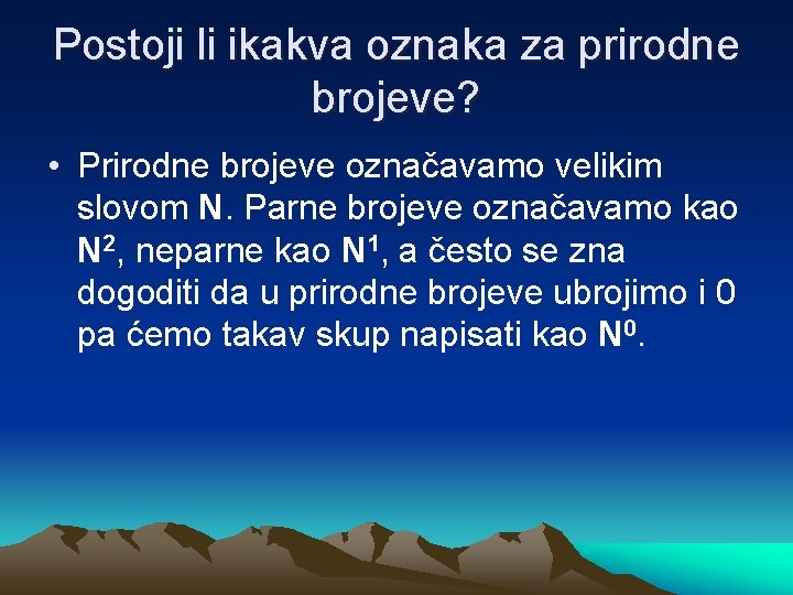 Postoji li ikakva oznaka za prirodne brojeve? • Prirodne brojeve označavamo velikim slovom N.