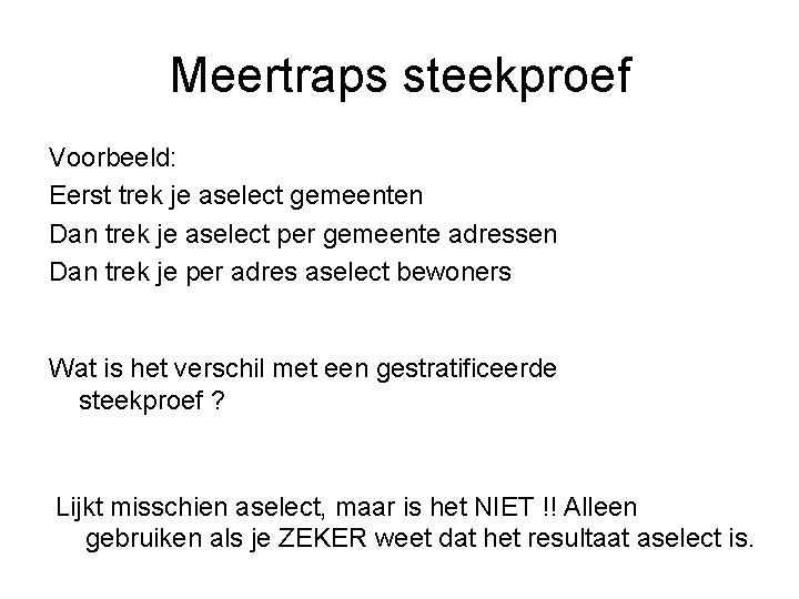 Meertraps steekproef Voorbeeld: Eerst trek je aselect gemeenten Dan trek je aselect per gemeente