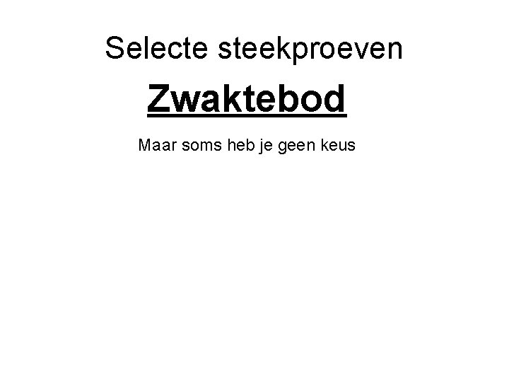 Selecte steekproeven Zwaktebod Maar soms heb je geen keus 