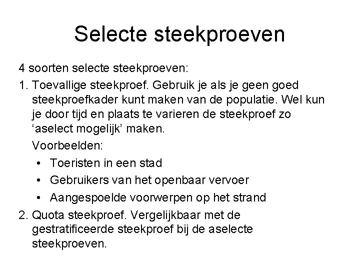 Selecte steekproeven 4 soorten selecte steekproeven: 1. Toevallige steekproef. Gebruik je als je geen
