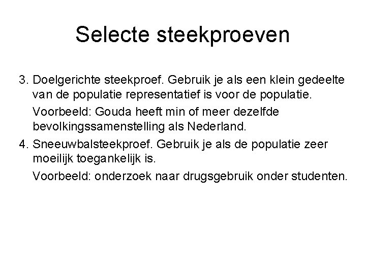 Selecte steekproeven 3. Doelgerichte steekproef. Gebruik je als een klein gedeelte van de populatie