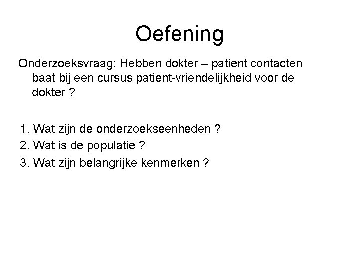 Oefening Onderzoeksvraag: Hebben dokter – patient contacten baat bij een cursus patient-vriendelijkheid voor de