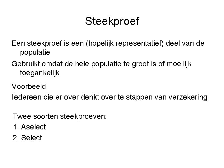 Steekproef Een steekproef is een (hopelijk representatief) deel van de populatie Gebruikt omdat de