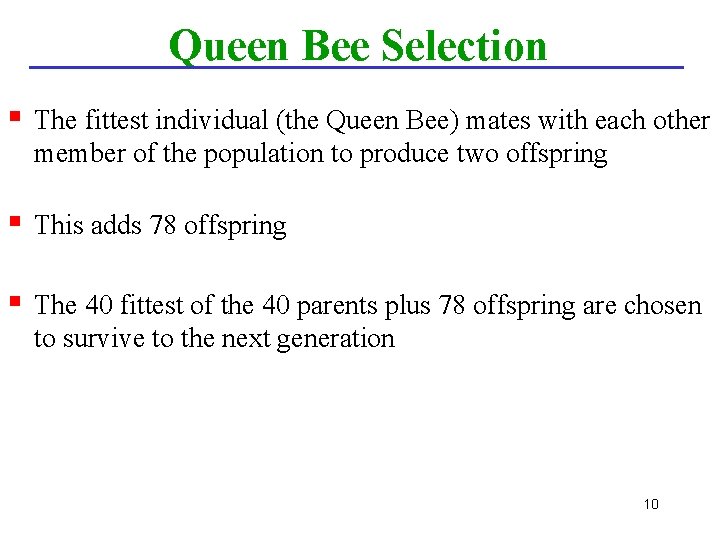Queen Bee Selection § The fittest individual (the Queen Bee) mates with each other