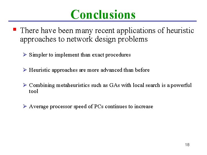 Conclusions § There have been many recent applications of heuristic approaches to network design