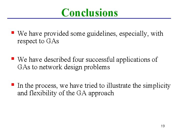 Conclusions § We have provided some guidelines, especially, with respect to GAs § We