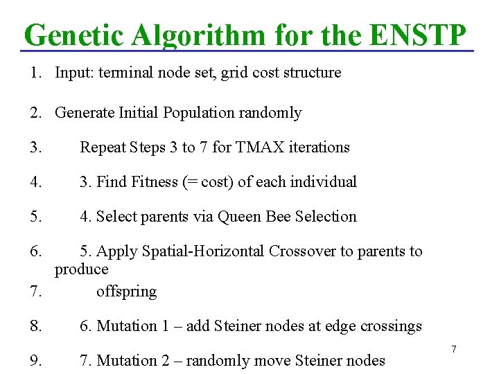 Genetic Algorithm for the ENSTP 1. Input: terminal node set, grid cost structure 2.