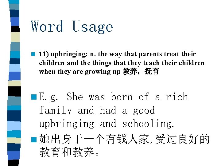 Word Usage n 11) upbringing: n. the way that parents treat their children and