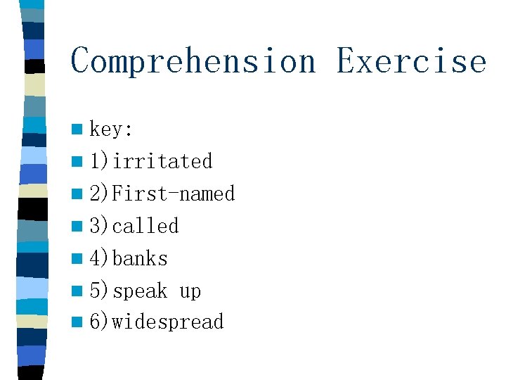 Comprehension Exercise n key: n 1)irritated n 2)First-named n 3)called n 4)banks n 5)speak