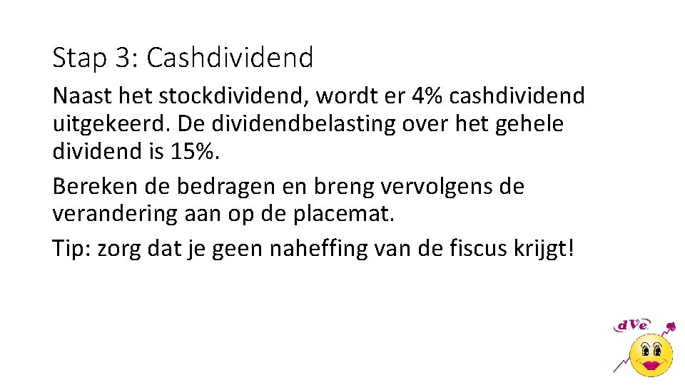 Stap 3: Cashdividend Naast het stockdividend, wordt er 4% cashdividend uitgekeerd. De dividendbelasting over