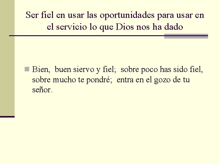 Ser fiel en usar las oportunidades para usar en el servicio lo que Dios