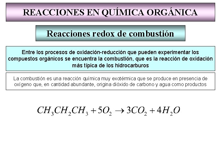 REACCIONES EN QUÍMICA ORGÁNICA Reacciones redox de combustión Entre los procesos de oxidación-reducción que