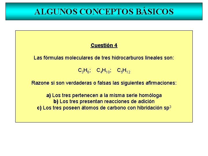 ALGUNOS CONCEPTOS BÁSICOS Cuestión 4 Las fórmulas moleculares de tres hidrocarburos lineales son: C