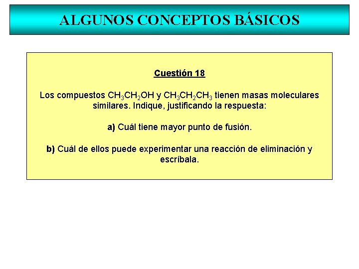 ALGUNOS CONCEPTOS BÁSICOS Cuestión 18 Los compuestos CH 3 CH 2 OH y CH