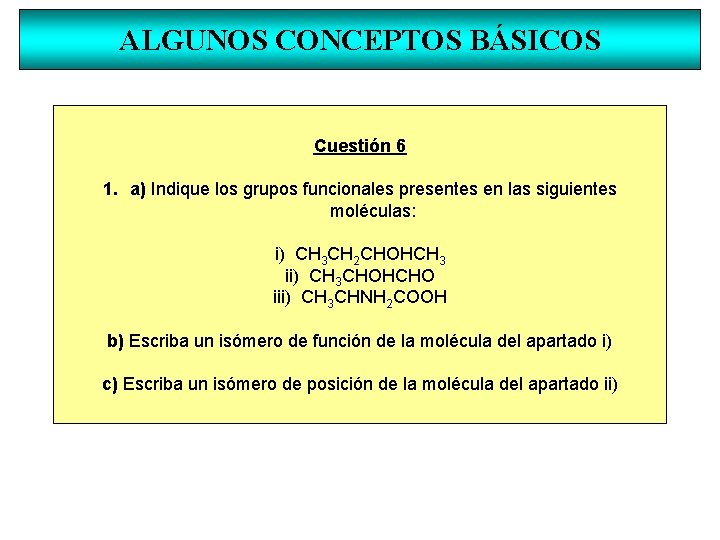 ALGUNOS CONCEPTOS BÁSICOS Cuestión 6 1. a) Indique los grupos funcionales presentes en las