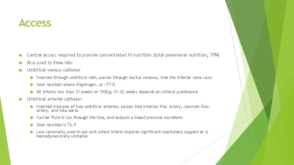 Access Central access required to provide concentrated IV nutrition (total parenteral nutrition, TPN) Also