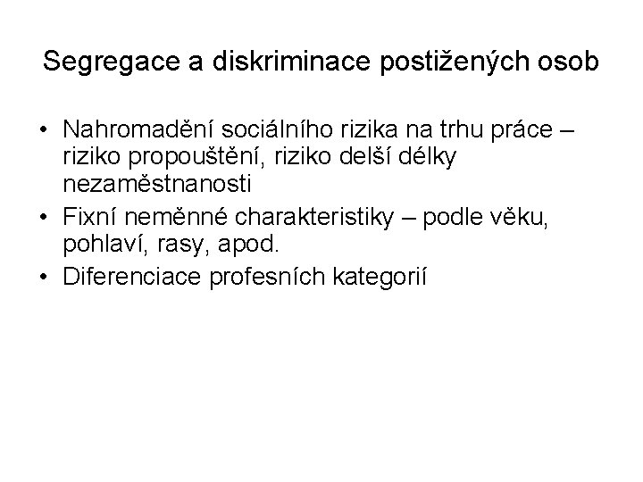 Segregace a diskriminace postižených osob • Nahromadění sociálního rizika na trhu práce – riziko