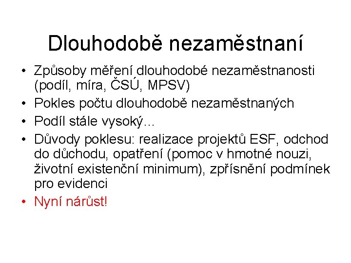 Dlouhodobě nezaměstnaní • Způsoby měření dlouhodobé nezaměstnanosti (podíl, míra, ČSÚ, MPSV) • Pokles počtu